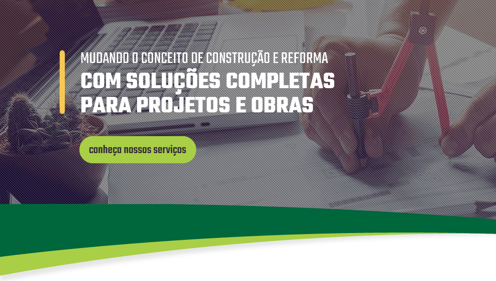 [Mundando o conceito de Construção e Reforma, com Soluções Completas para Projetos e Obras]